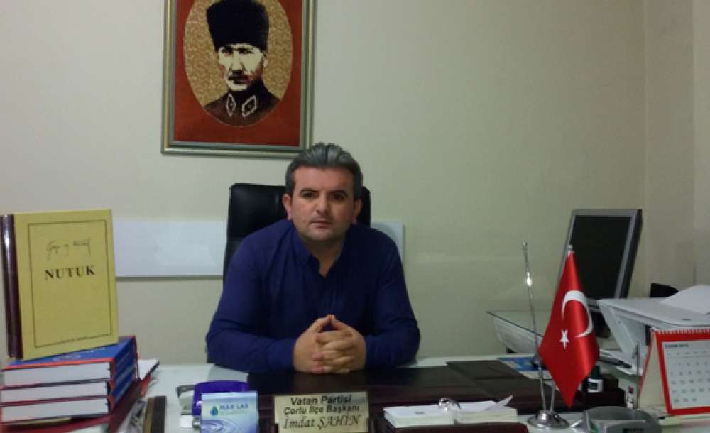 Vatan Partisi Çorlu İlçe Başkanı İmdat Şahin:“Başkanlık Sistemi Türkiye'yi Böler”