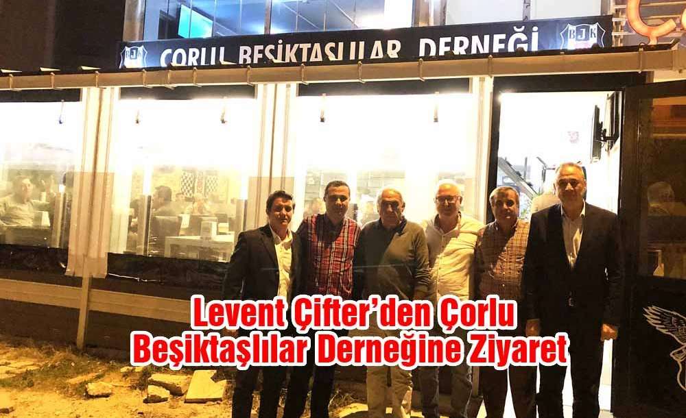 Levent Çifter'den Çorlu Beşiktaşlılar Derneğine Ziyaret