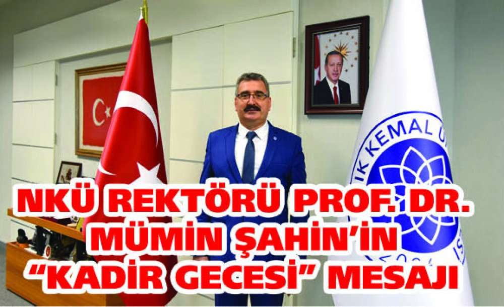 Nkü Rektörü Prof. Dr. Mümin Şahin'in“Kadir Gecesi” Mesajı