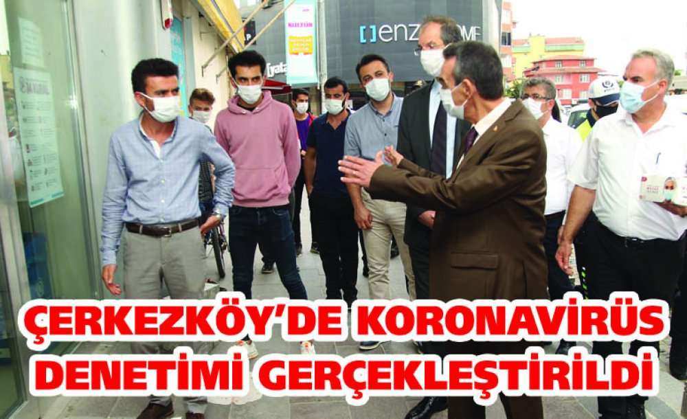 Çerkezköy'de Koronavirüs Denetimi Gerçekleştirildi