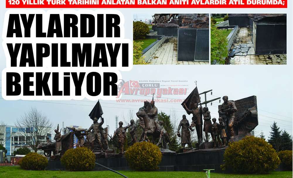120 Yıllık Türk Tarihini Anlatan Balkan Anıtı Aylardır Atıl Durumda; Aylardır Yapılmayı Bekliyor 