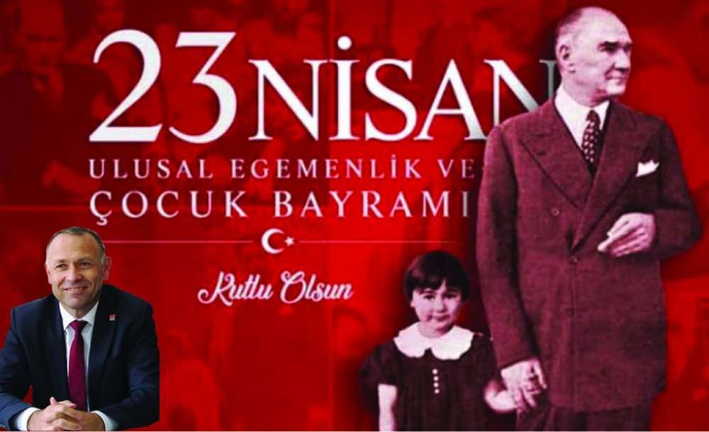 “23 Nisan Türk Tarihinin Önemli Dönüm Noktasıdır”