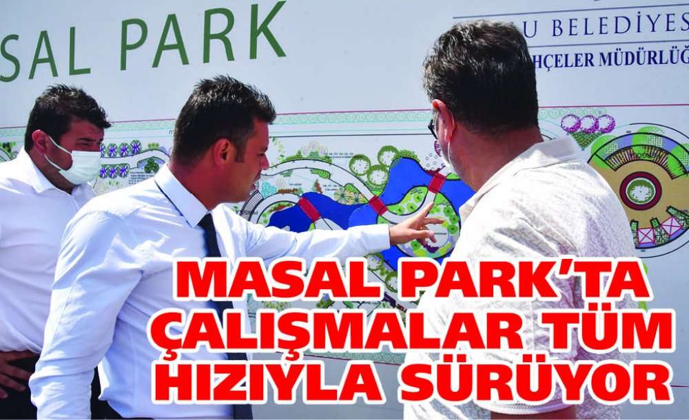 Masal Park'ta Çalışmalar Tüm Hızıyla Sürüyor