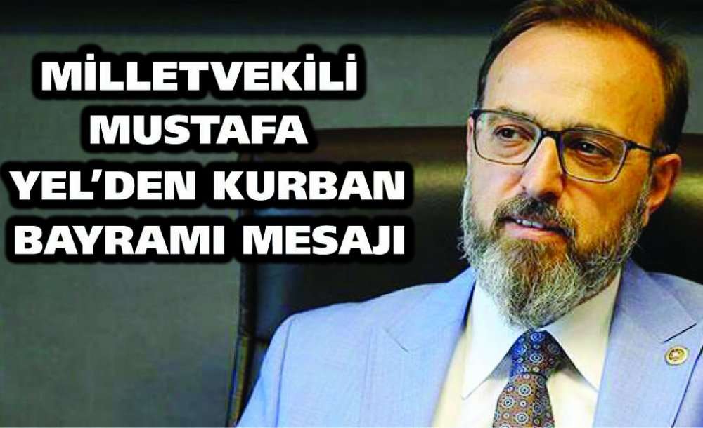 Milletvekili Mustafa Yel'den Kurban Bayramı Mesajı