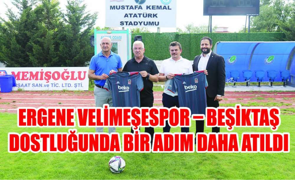 Ergene Velimeşespor – Beşiktaş Dostluğunda Bir Adım Daha Atıldı