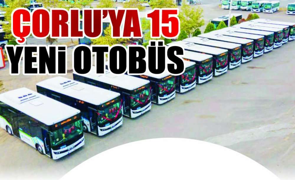 Çorlu'ya 15 Yeni Otobüs