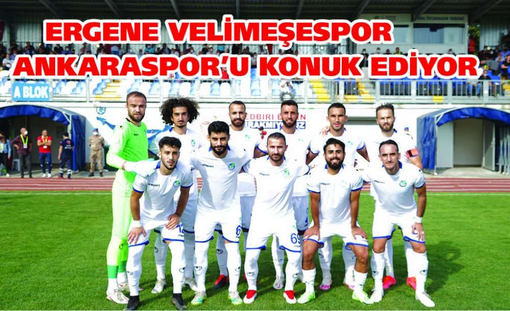 Ergene Velimeşespor Ankaraspor'u Konuk  Ediyor 