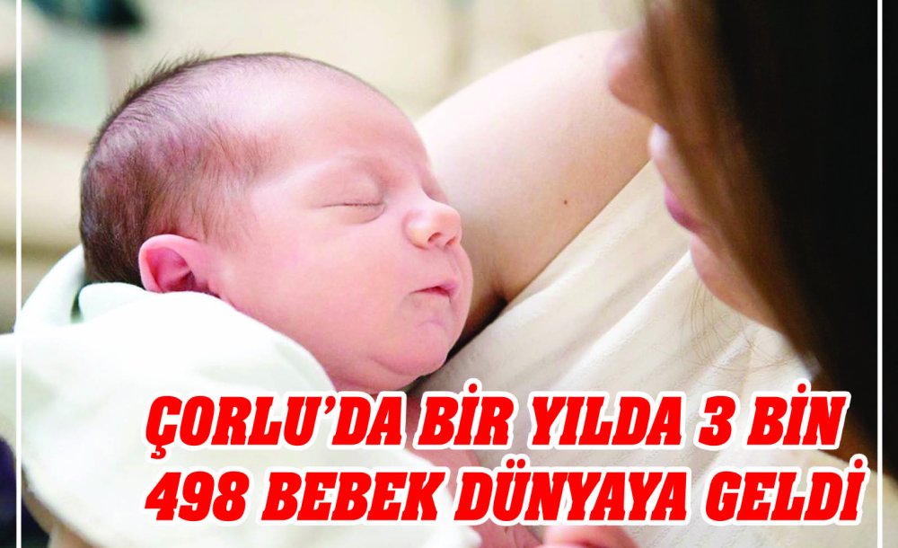 Çorlu'da Bir Yılda 3 Bin 498 Bebek Dünyaya Geldi