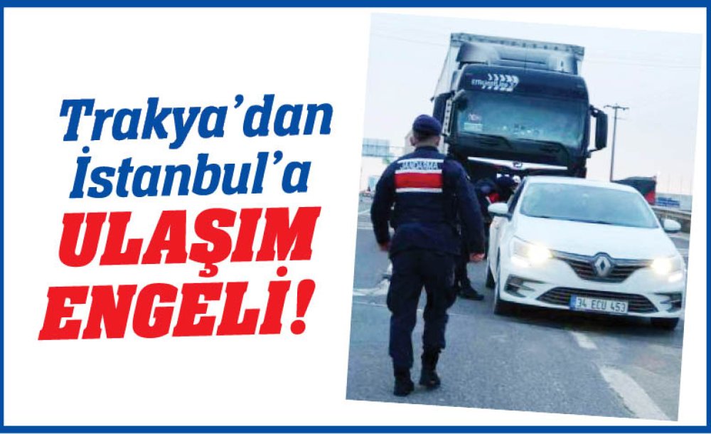 Trakya'dan İstanbul'a Ulaşım Engeli!