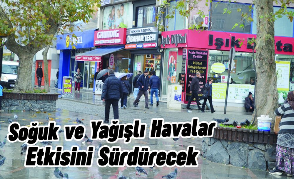 Soğuk Ve Yağışlı Havalar Etkisini Sürdürecek