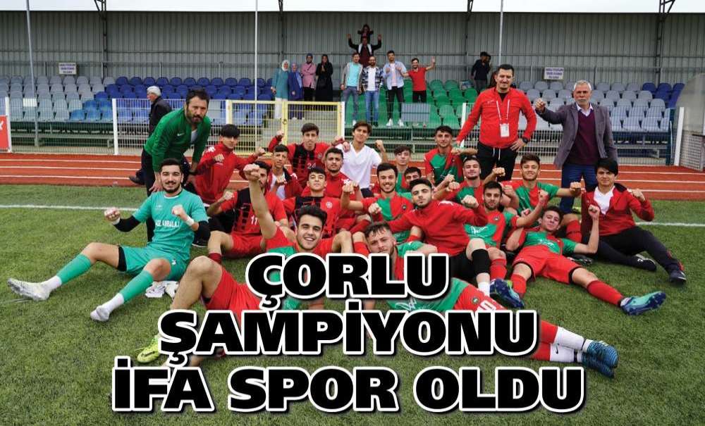 Çorlu Şampiyonu İfa Spor Oldu