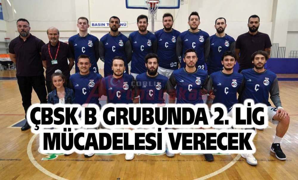 Çbsk B Grubunda 2. Lig Mücadelesi Verecek