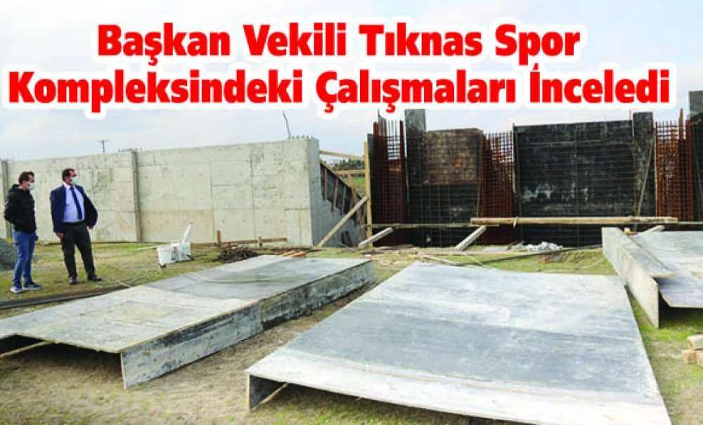 Başkan Vekili Spor Kompleksindeki Çalışmaları İnceledi