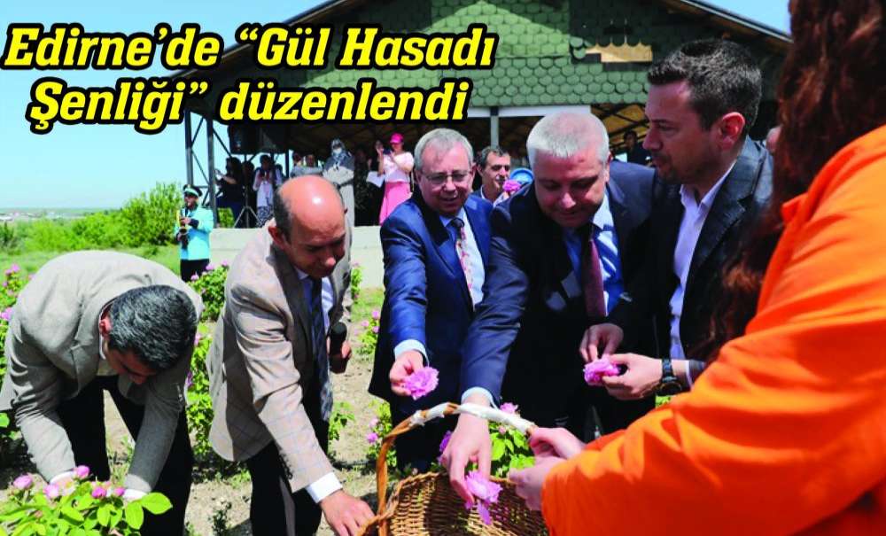 Edirne'de Gül Hasadı Şenliği Düzenlendi