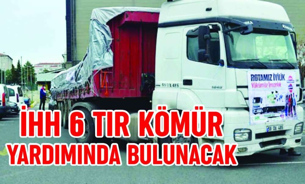 İhh 6 Tır Kömür Yardımında Bulunacak