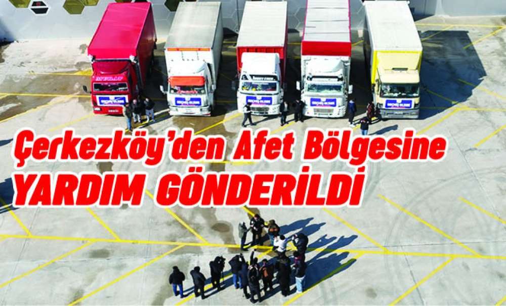 Çerkezköy'den Afet Bölgesine Yardım Gönderildi