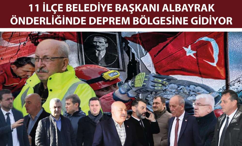 11 İlçe Belediye Başkanı Deprem Bölgesine Gidiyor