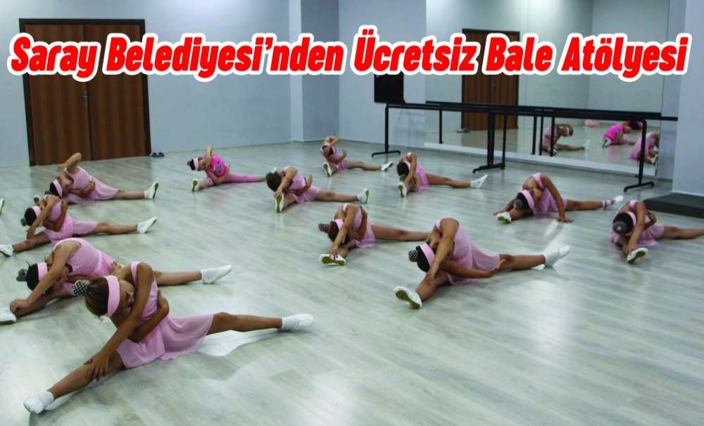 Saray Belediyesi'nden Ücretsiz Bale Atölyesi