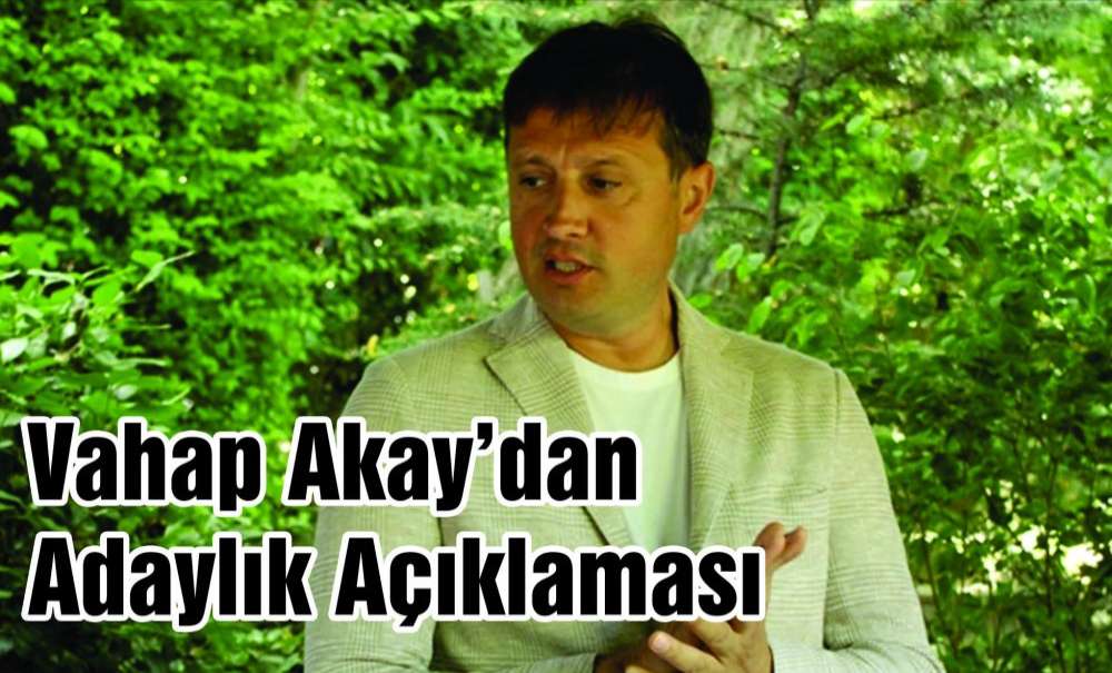 Vahap Akay'dan Adaylık Açıklaması
