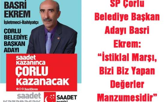 Sp Çorlu Belediye Başkan Adayı Basri Ekrem:  “İstiklal Marşı, Bizi Biz Yapan Değerler Manzumesidir”   