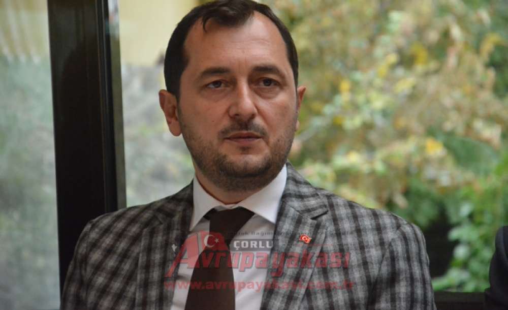 Ak Parti Tekirdağ İl Başkanı Cüneyt Yüksel:  “Çorlu Bizim İçin Önemli”   