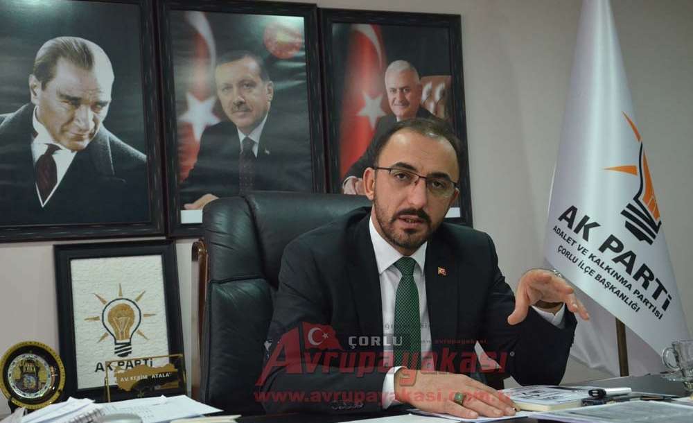 Ak Parti Çorlu İlçe Başkanı Av. Kerim Atalay: “Her Zaman Ak Parti Gibi Güçlü İktidarlar Olmayabilir”