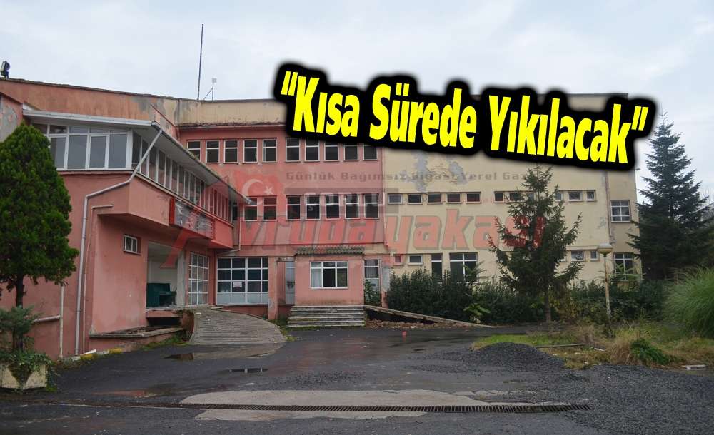 “Kısa Sürede Yıkılacak” 