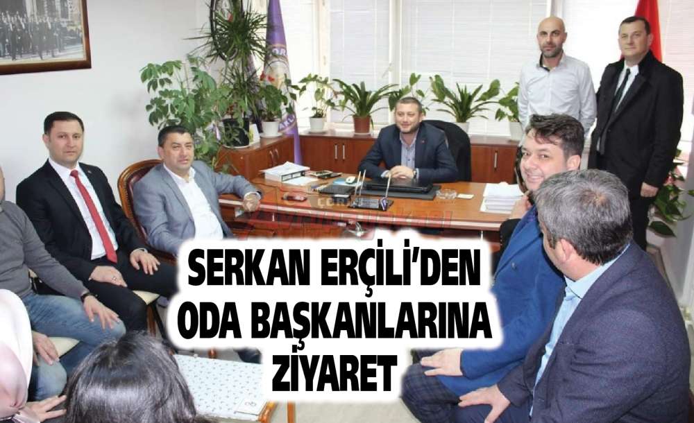Serkan Erçili'den Oda Başkanlarına Ziyaret