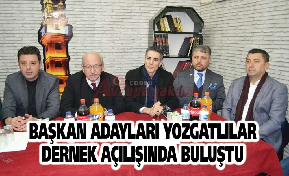 Başkan Adayları Yozgatlılar Dernek Açılışında Buluştu