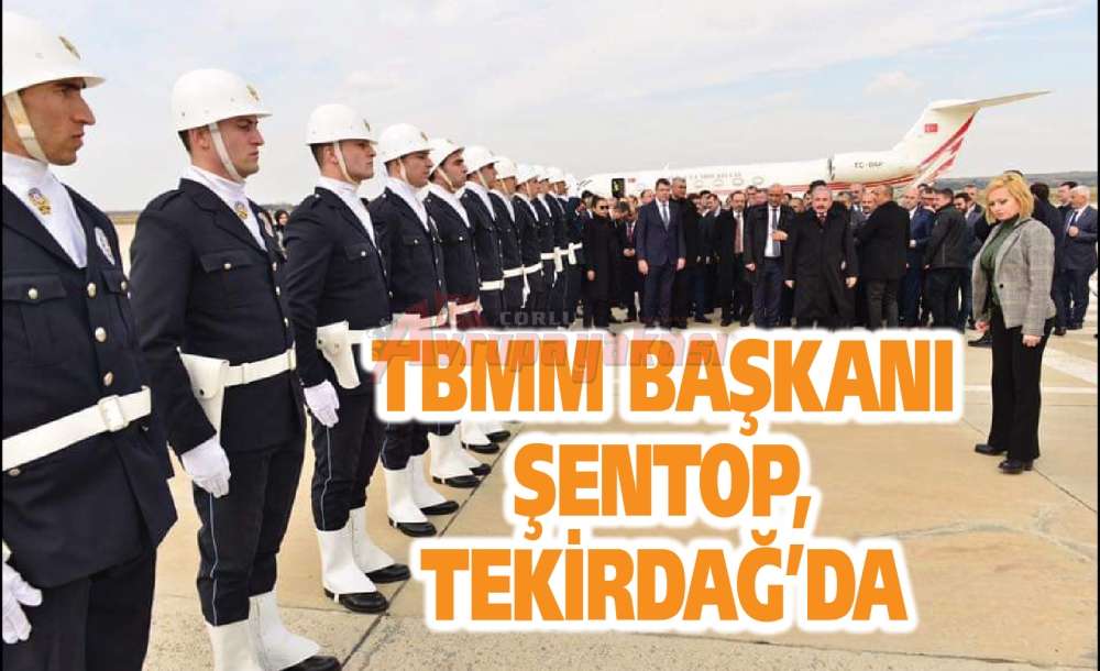 Tbmm Başkanı Şentop, Tekirdağ'da
