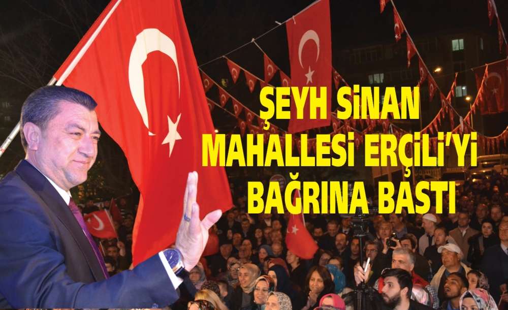 Şeyh Sinan Mahallesi Erçili'yi Bağrına Bastı