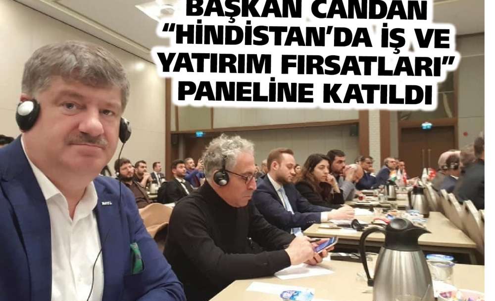 Başkan Candan "hindistan'da İş Ve Yatırım Fırsatları" Paneline Katıldı