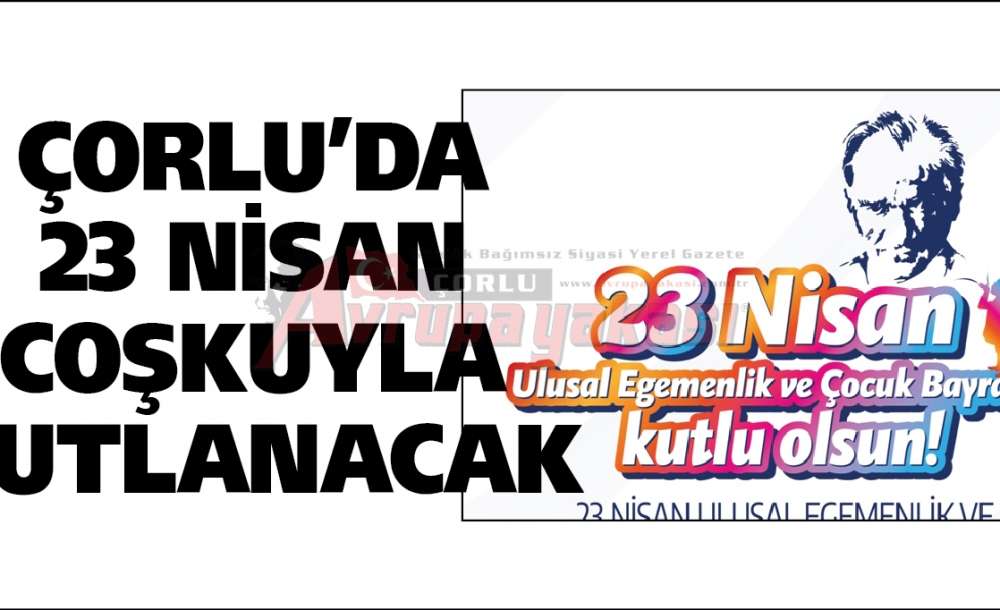 Çorlu'da 23 Nisan Coşkuyla Kutlanacak