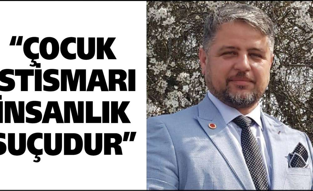 "çocuk İstismarı İnsanlık Suçudur"