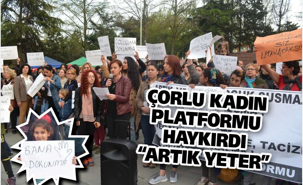 Çorlu Kadın Platformu Haykırdı “Artık Yeter"