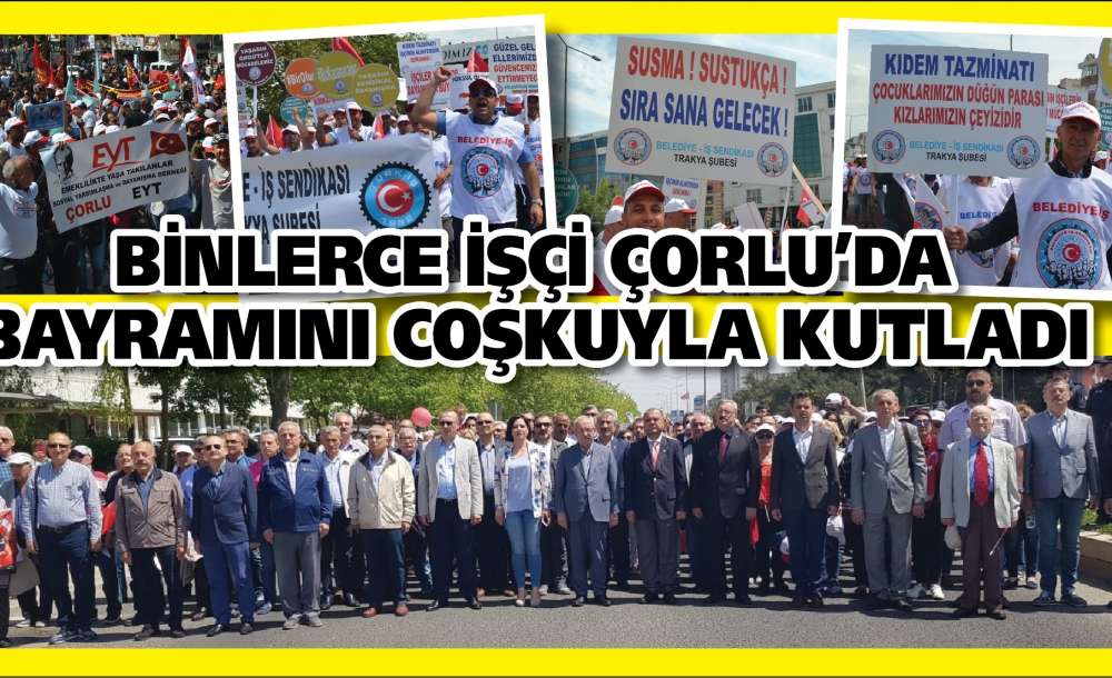 Binlerce İşçi Çorlu'da Bayramını Coşkuyla Kutladı 