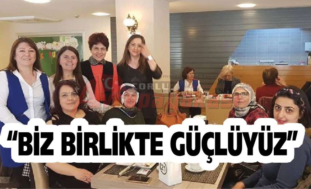 “Biz Birlikte Güçlüyüz”