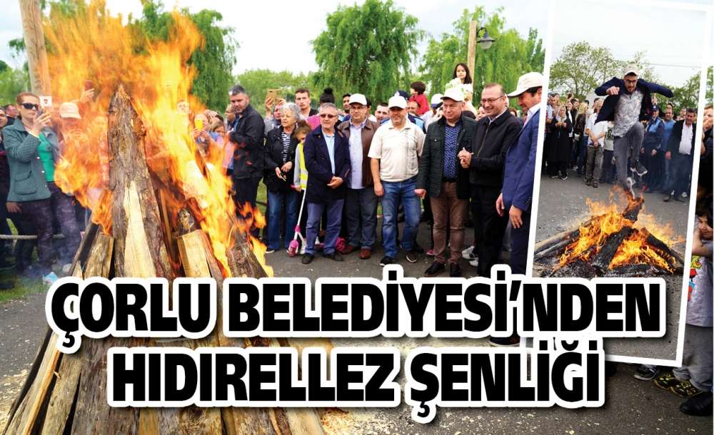 Çorlu Belediyesi'nden Hıdırellez Şenliği