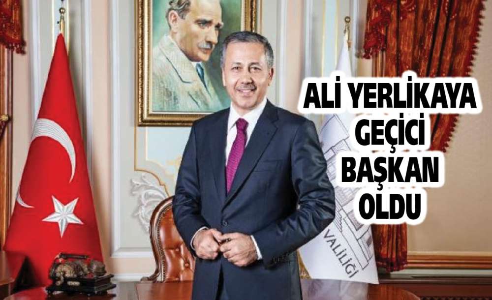 Ali Yerlikaya Geçici Başkan Oldu 