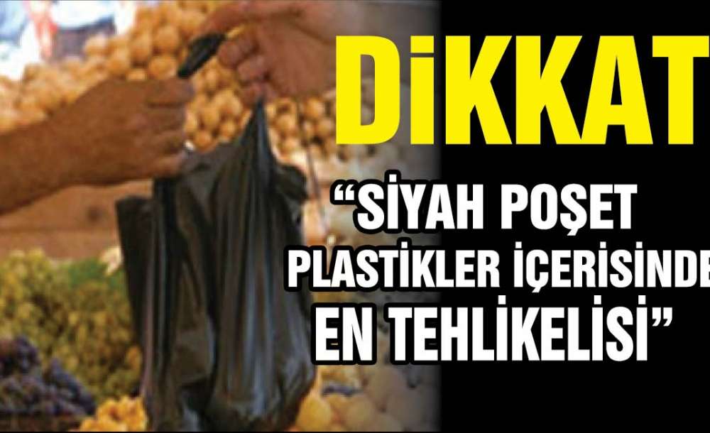 "siyah Poşetler Plastikler Içerisinde En Zararlı Olanıdır"