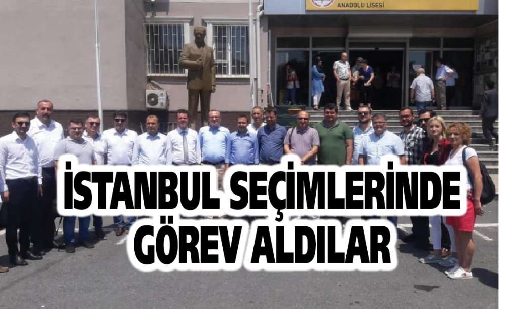 İstanbul Seçimlerinde Görev Aldılar 