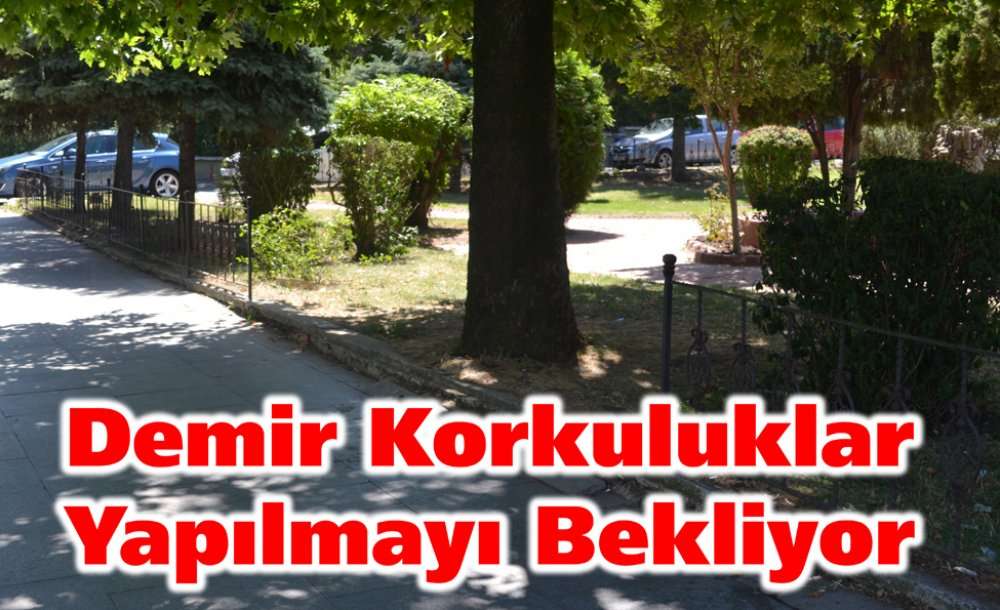 Demir Korkuluklar Yapılmayı Bekliyor