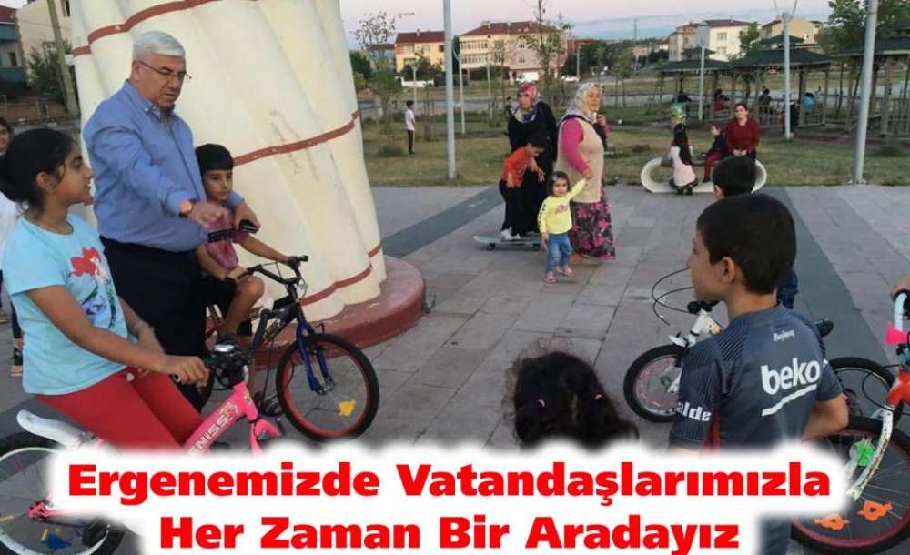 “Ergenemizde Vatandaşlarımızla Her Zaman Bir Aradayız”