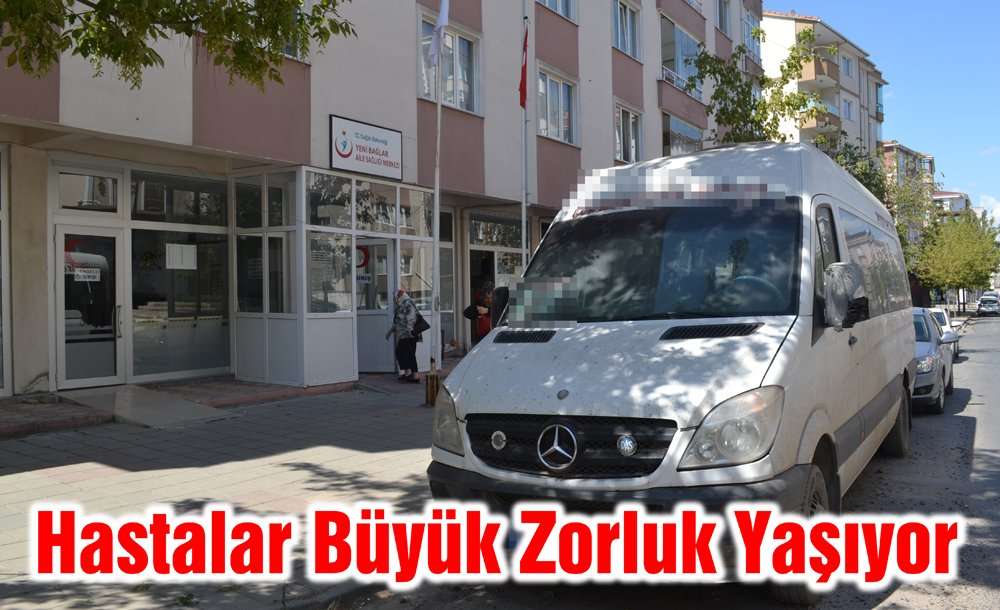 Hastalar Büyük Zorluk Yaşıyor 