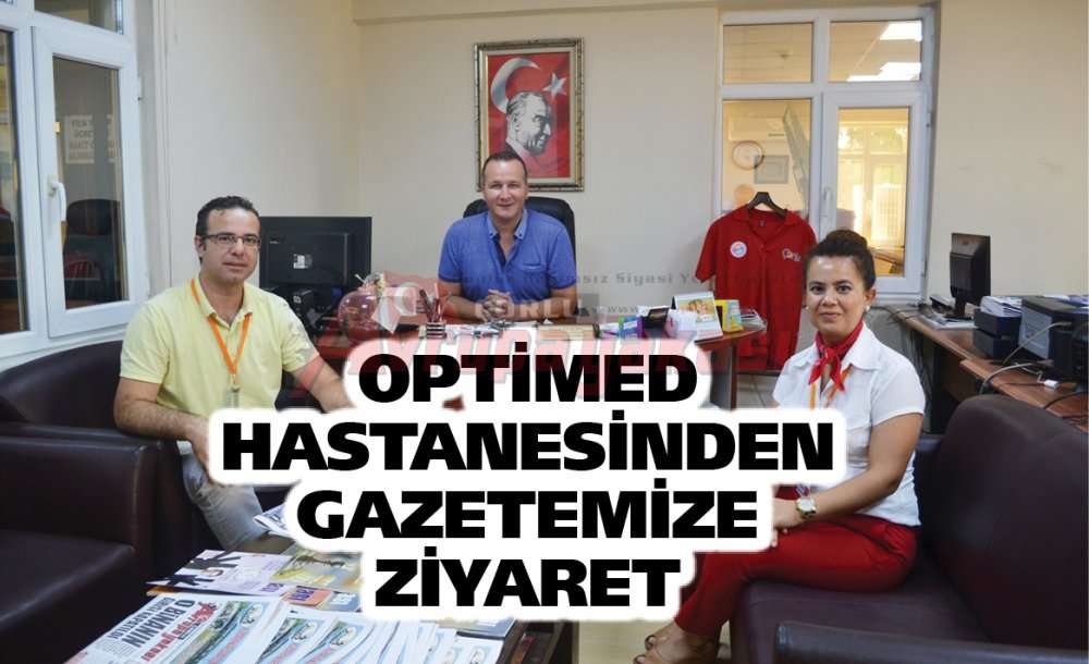 Optimed Hastanesinden Gazetemize Ziyaret 