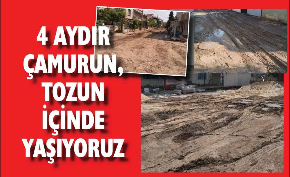 4 Aydır Çamurun Tozun İçinde Yaşıyoruz 