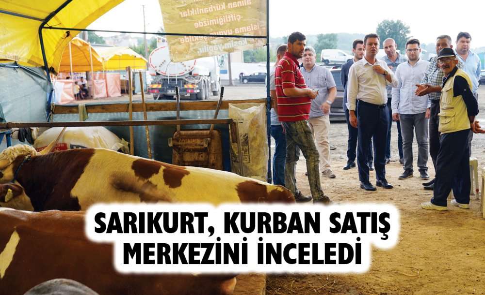 Sarıkurt, Kurban Satış Merkezini İnceledi