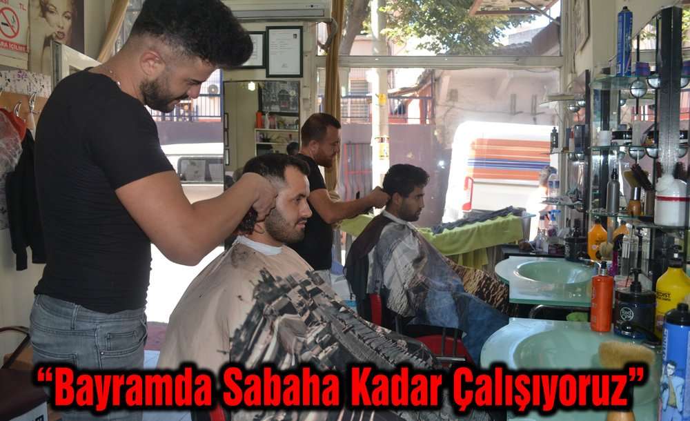 “Bayramda Sabaha Kadar Çalışıyoruz”