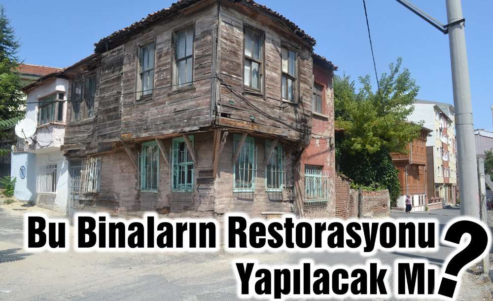 Bu Binaların Restorasyonu Yapılacak Mı?
