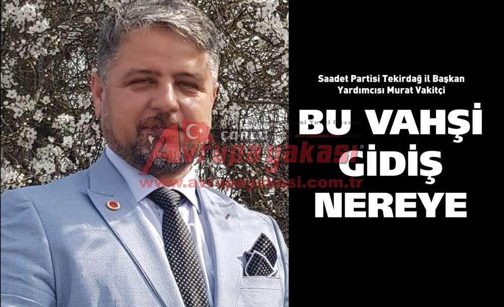 “Bu Vahşi Gidiş Nereye"